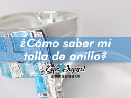 ¿Como conocer mi talla de Anillo? ¿Como conocer mi talla de Anillo?